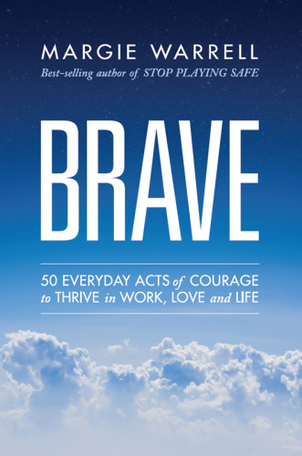 Train The Brave 50 Everyday Acts Of Courage To Soar In Work Love And Life Warrell