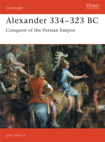 Alexander 334323 Bc Conquest Of The Persian Empire Warry John
