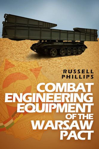 Combat Engineering Equipment Of The Warsaw Pact Weapons And Equipment Of The Warsaw Pact Book 2 Warsaw Treaty Organizationphillips