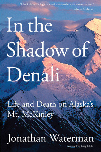 In The Shadow Of Denali Life And Death On Alaskas Mt Mckinley New Ed Waterman