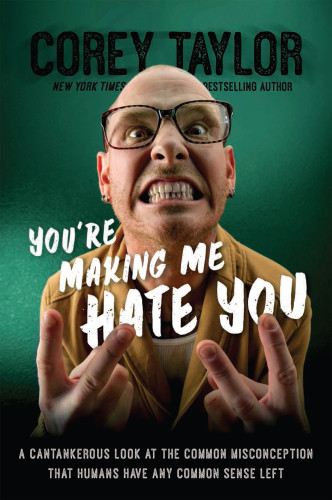 Youre Making Me Hate You A Cantankerous Look At The Common Misconception That Humans Have Any Common Sense Left First Da Capo Press Edition Taylor
