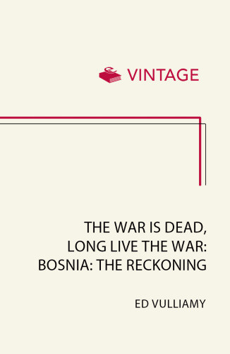 The War Is Dead Long Live The War Bosnia The Reckoning Vulliamy