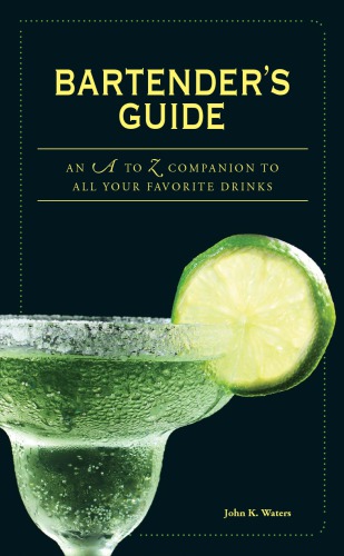 Bartenders Guide An A To Z Companion To All Your Favorite Drinks Waters
