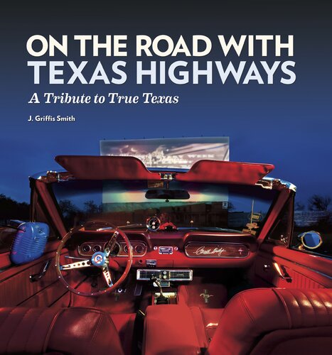 On The Road With Texas Highways A Tribute To True Texas J Griffis Smith