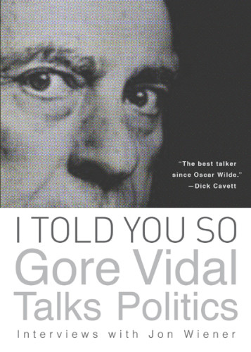 I Told You So Gore Vidal Talks Politics Interview With Jon Wiener Vidal