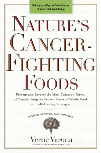 Natures Cancerfighting Foods Prevent And Reverse The Most Common Forms Of Cancer Using The Proven Power Of Whole Food And Selfhealing Strategies Perigee Rev Trade Paperback Edition Varona