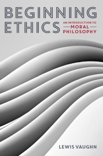 Beginning Ethics An Introduction To Moral Philosophy First Edition Vaughn