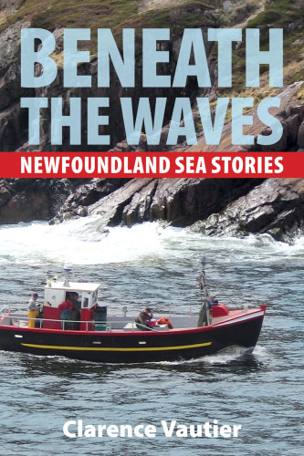 Beneath The Waves Newfoundland Sea Stories Vautier Clarence