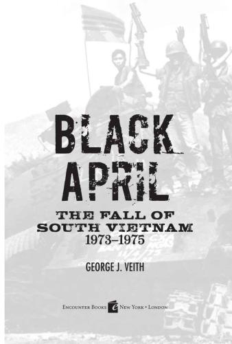 Black April The Fall Of South Vietnam 19731975 Veith George J