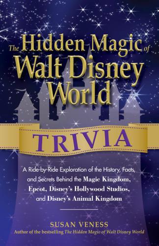 The Hidden Magic Of Walt Disney World Trivia A Ridebyride Exploration Of The History Facts And Secrets Behind The Magic Kingdom Epcot Disneys Hollywood Studios And Animal Kingdom Veness