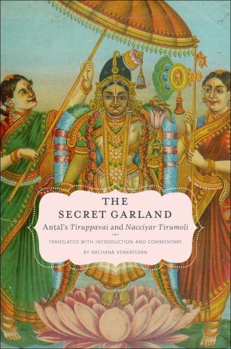 The Secret Garland Antals Tiruppavai And Nacciyar Tirumoli Venkatesan
