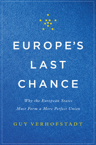 Europes Last Chance Why The European States Must Form A More Perfect Union Verhofstadt