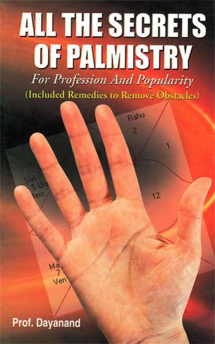 All The Secrets Of Palmistry For Profession And Popularity Included Remedies To Remove Obstacles Rev Ed Verma