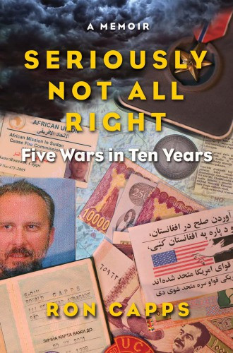 Seriously Not All Right Five Wars In Ten Years A Memoir Veterans Writing Projectcapps