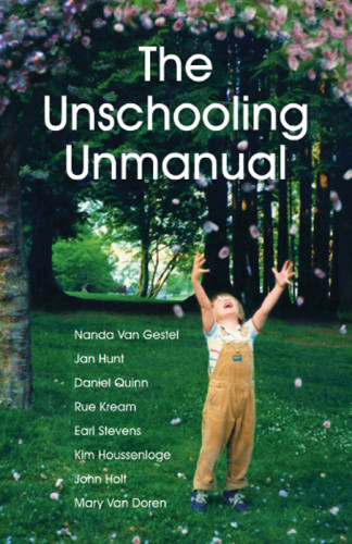 The Unschooling Unmanual 1st Ed Van Gestel Nandahunt Jasonhunt