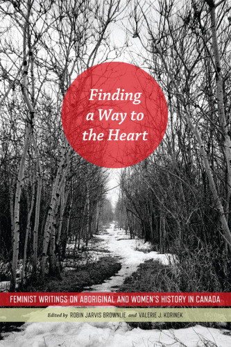 Finding A Way To The Heart Feminist Writings On Aboriginal And Womens History In Canada Van Kirk