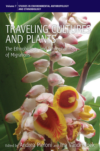 Traveling Cultures And Plants The Ethnobiology And Ethnopharmacy Of Human Migrations 1st Pbk Ed Vandebroek
