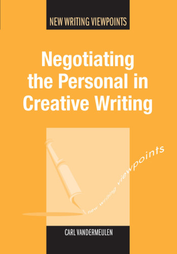 Negotiating The Personal In Creative Writing Vandermeulen Carl