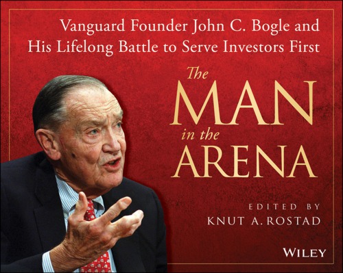 The Man In The Arena Vanguard Founder John C Bogles Lifelong Quest To Put Investors First Vanguard Group Of Investment Companies