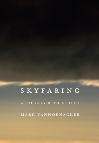 Skyfaring A Journey With A Pilot Vanhoenacker Mark