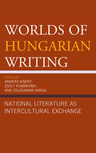 Worlds Of Hungarian Writing National Literature As Intercultural Exchange Varga