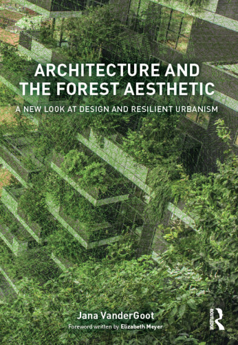 Architecture And The Forest Aesthetic A New Look At Design And Resilient Urbanism Jana Vandergoot