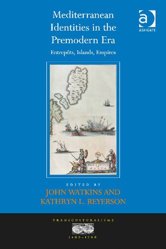 Mediterranean Identities In The Premodern Era Entrepots Islands Empires John Watkins