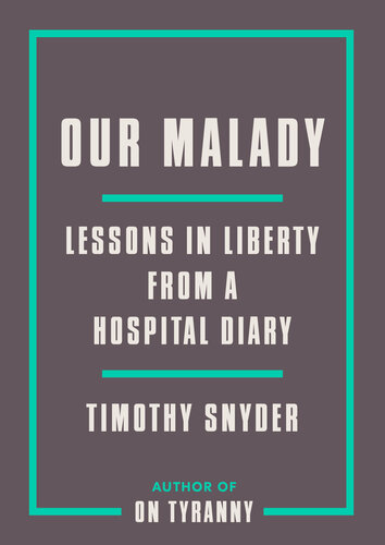 Lessons In Liberty From A Hospital Diary Timothy Snyder