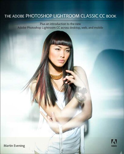 The Adobe Photoshop Lightroom Classic Cc Book Plus An Introduction To The New Adobe Photoshop Lightroom Cc Across Desktop Web And Mobile 1st Edition Martin Evening
