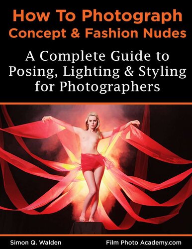 New How To Photograph Concept And Fashion Nudes Styling Posing Lighting And Shooting Contemporary Art Nudes 4 Ed 4th Edition Walden Simon Q