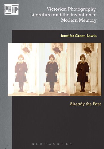 Victorian Photography Literature And The Invention Of Modern Memory Already The Past Jennifer Greenlewis