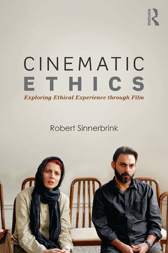 Cinematic Ethics Exploring Ethical Experience Through Film Robert Sinnerbrink