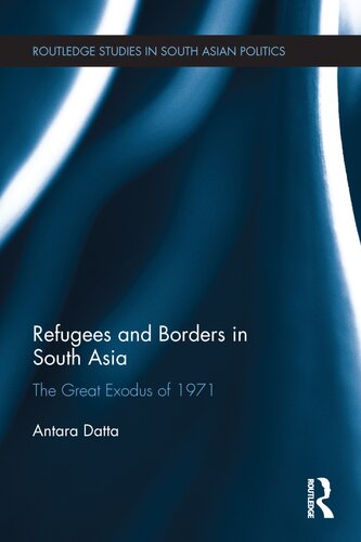 Refugees And Borders In South Asia The Great Exodus Of 1971 Antara Datta