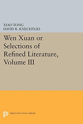 Wen Xuan Or Selections Of Refined Literature Volume Iii Rhapsodies On Natural Phenomena Birds And Animals Aspirations And Feelings Sorrowful Laments Literature Music And Passions Xiao Tong