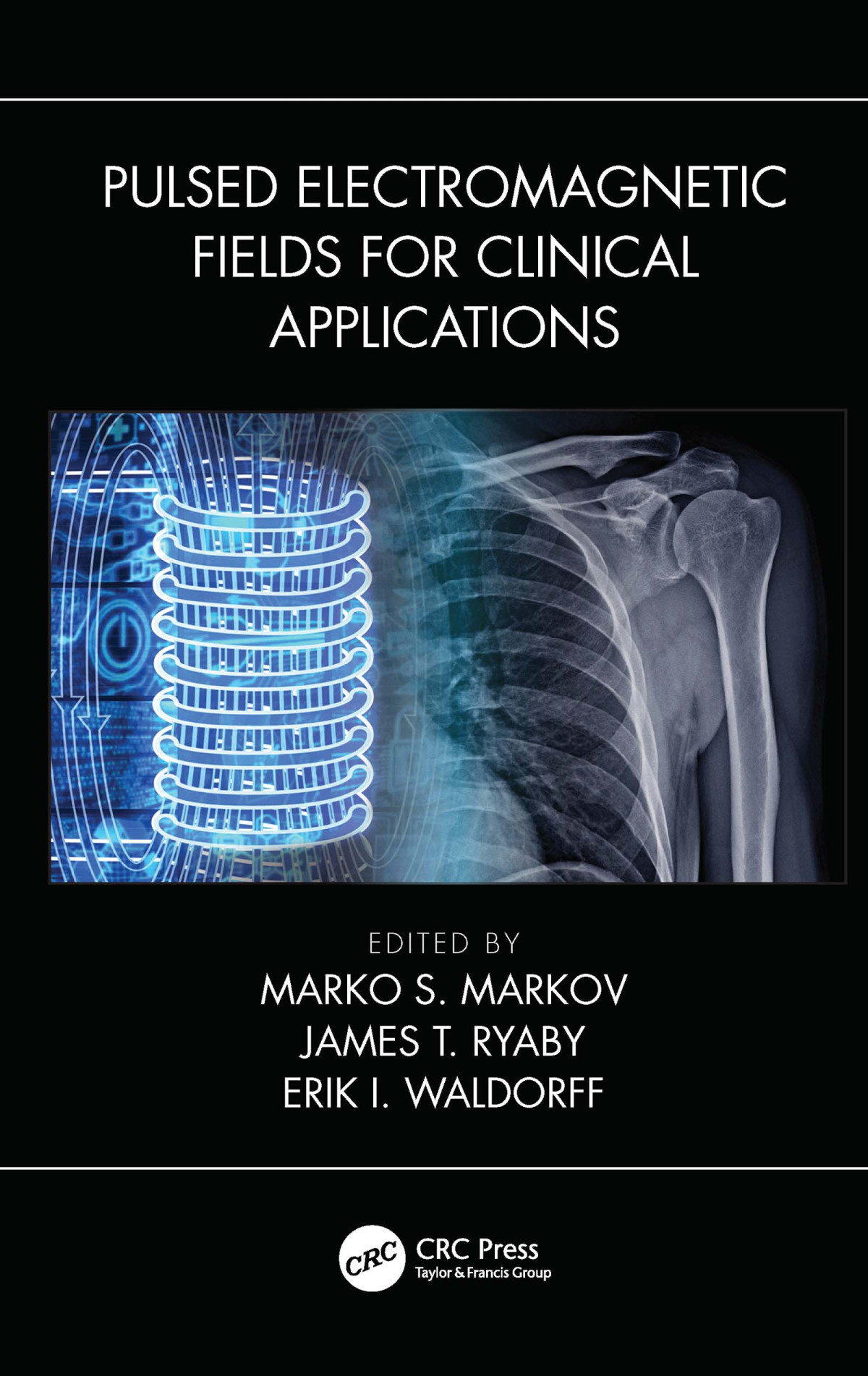 Pulsed Electromagnetic Fields For Clinical Applications 1st Edition Marko Markov Editor James Ryaby Editor Eric I Waldorff Editor