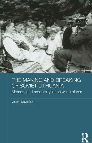 The Making And Breaking Of Soviet Lithuania Memory And Modernity In The Wake Of War Davolit Violeta