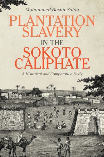 Plantation Slavery In The Sokoto Caliphate A Historical And Comparative Study Mohammed Bashir Salau
