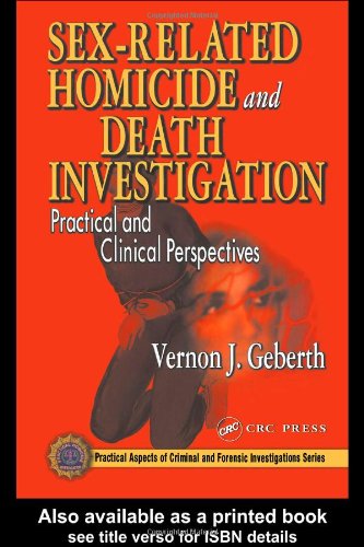 Sexrelated Homicide And Death Investigation Practical And Clinical Perspectives 1st Edition Vernon J Geberth Author