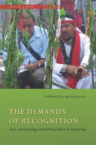 The Demands Of Recognition State Anthropology And Ethnopolitics In Darjeeling Townsend Middleton