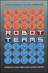 Robot Teams From Diversity To Polymorphism 1st Edition Tucker Balch Editor Lynne E Parker Editor