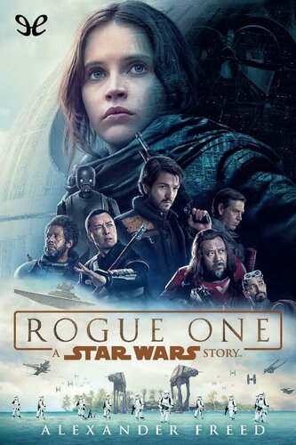Rogue One A Star Wars Story Alexander Freed