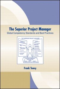 The Superior Project Manager Global Competency Standards And Best Practices 1st Edition Frank Toney Author
