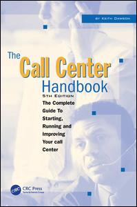 The Call Center Handbook The Complete Guide To Starting Running And Improving Your Call Center 4th Edition Keith Dawson Author