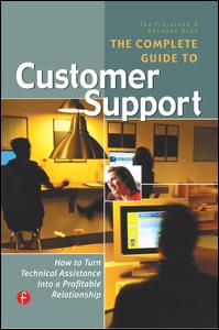 The Complete Guide To Customer Support How To Turn Technical Assistance Into A Profitable Relationship 1st Edition Joe Fleischer Author