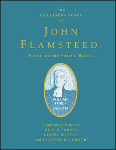 The Correspondence Of John Flamsteed The First Astronomer Royal Volume 3 1st Edition Eric Gray Forbes Editor Lesley Murdin Editor Frances Wilmoth Editor