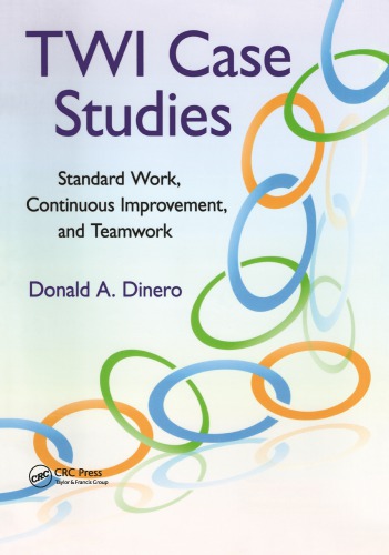 Twi Case Studies Standard Work Continuous Improvement And Teamwork 1st Edition Donald A Dinero Author
