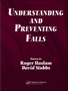 Understanding And Preventing Falls An Ergonomics Approach 1st Edition Roger Haslam Editor David Stubbs Editor