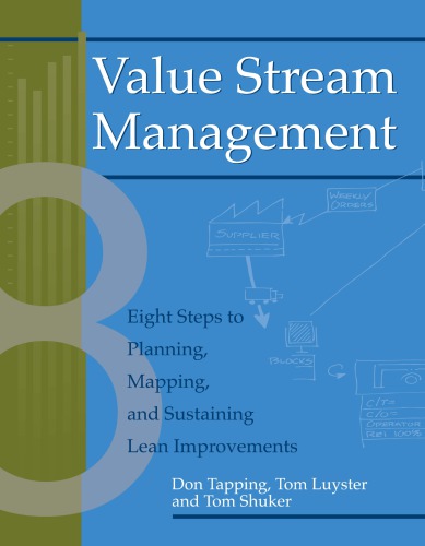 Value Stream Management Eight Steps To Planning Mapping And Sustaining Lean Improvements 1st Edition Don Tapping Author