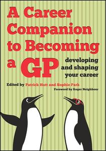 A Career Companion To Becoming A Gp Developing And Shaping Your Career 1st Edition Patrick Hutt Author Sophie Park Author