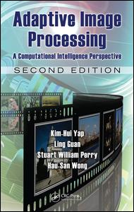 Adaptive Image Processing A Computational Intelligence Perspective Second Edition 2nd Edition Kimhui Yap Author Ling Guan Author Stuart William Perry Author Hau San Wong Author